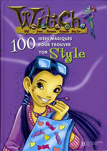 100 IDÉES MAGIQUES POUR TROUVER TON STYLE