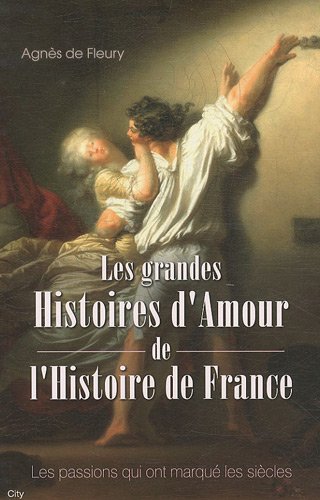 LES GRANDES HISTOIRES D'AMOUR DE L'HISTOIRE DE FRANCE